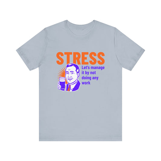 Stress Let's Manage It By Not Doing Any Work - Unisex T-Shirt