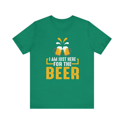 I Am Just Here For The Beer - Unisex T-Shirt