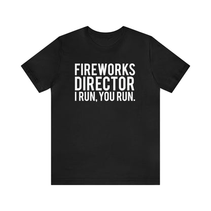 Fireworks Director I Run, You Run. - Unisex T-Shirt