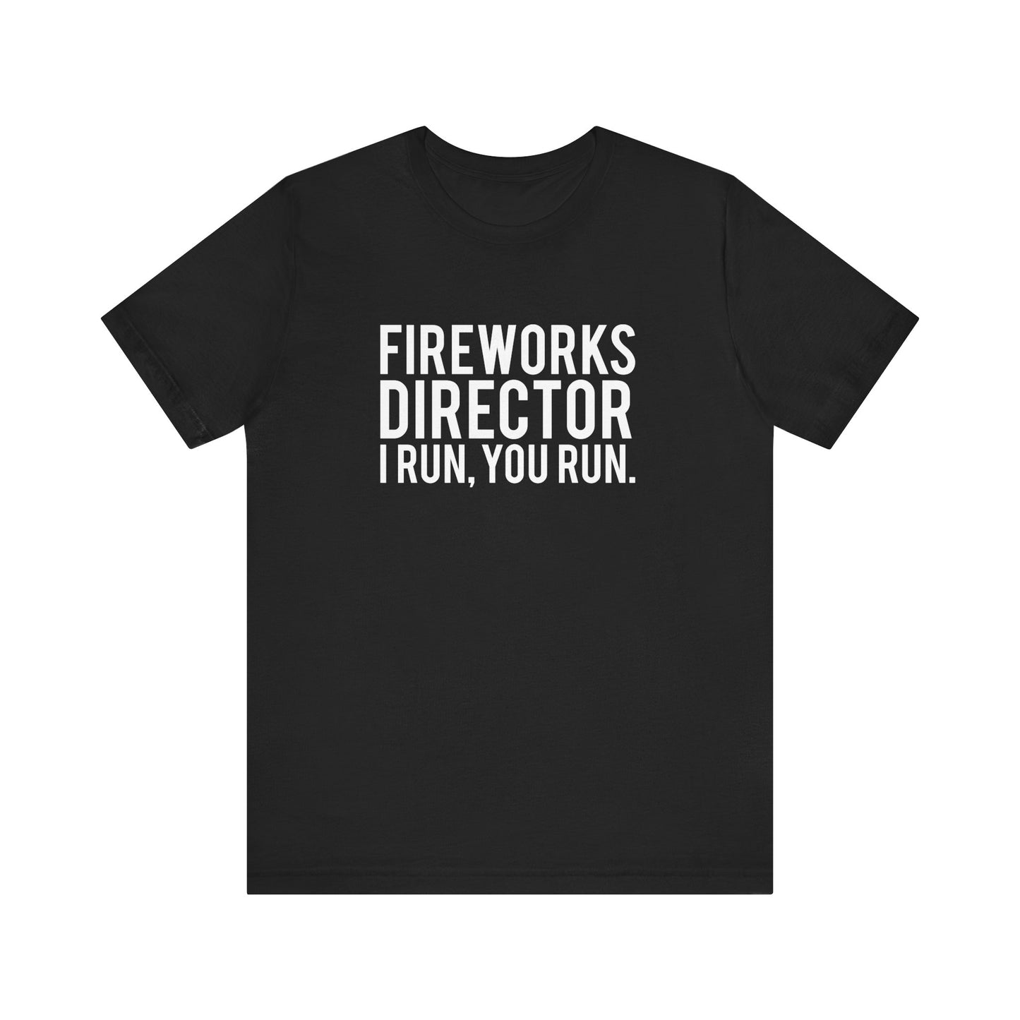 Fireworks Director I Run, You Run. - Unisex T-Shirt