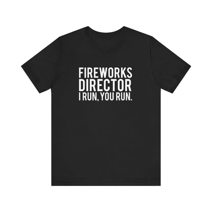 Fireworks Director I Run, You Run. - Unisex T-Shirt