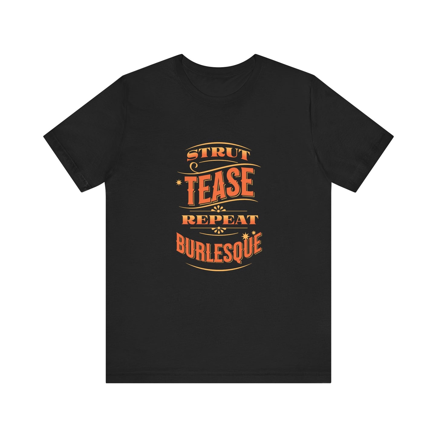 Strut Tease Repeat Burlesque - Unisex T-Shirt