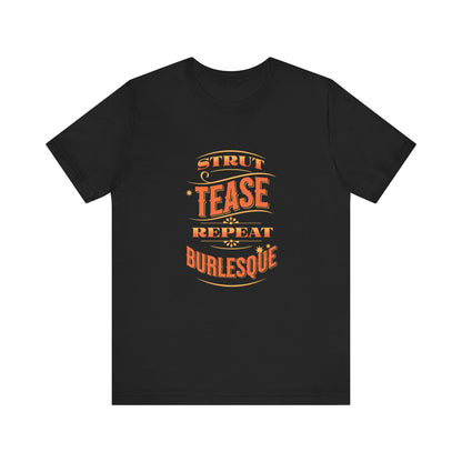 Strut Tease Repeat Burlesque - Unisex T-Shirt