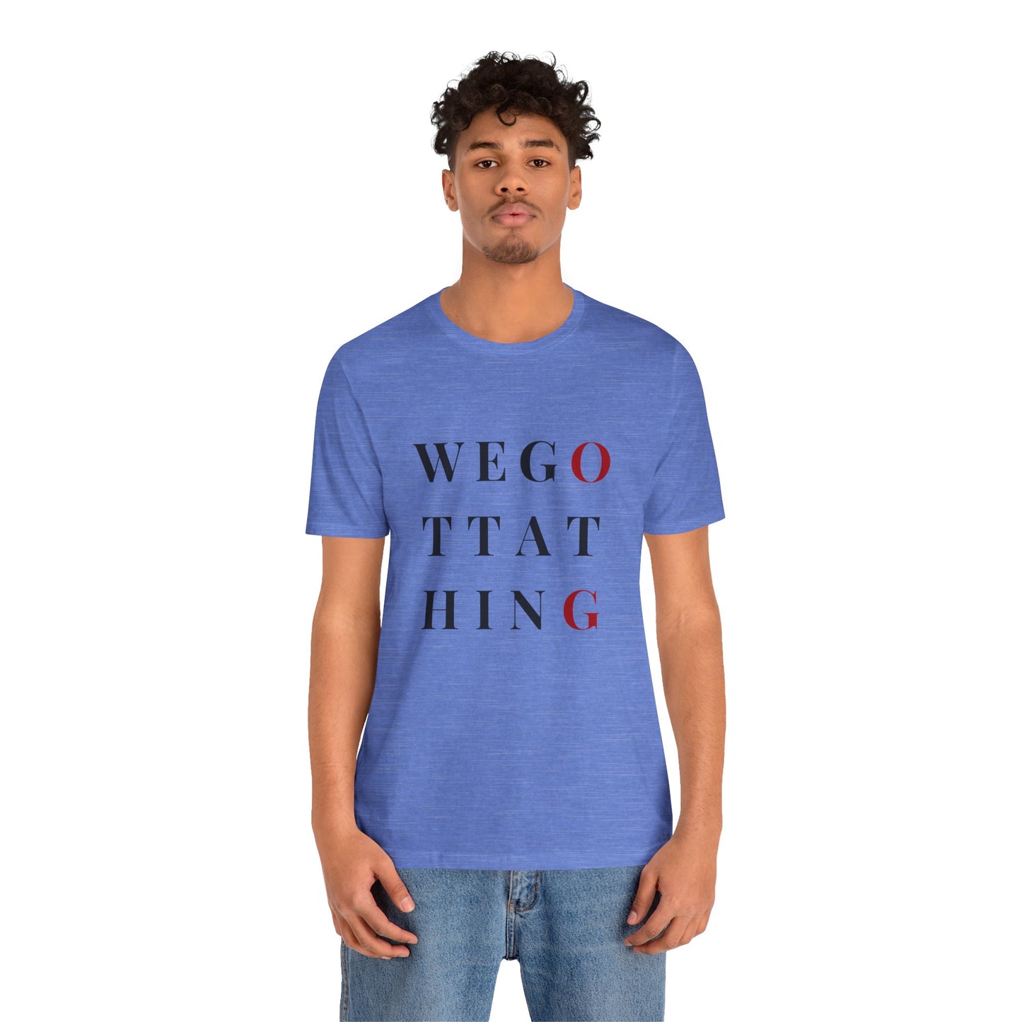 OG We Gotta Thing - Unisex T-Shirt