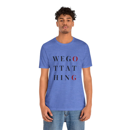 OG We Gotta Thing - Unisex T-Shirt