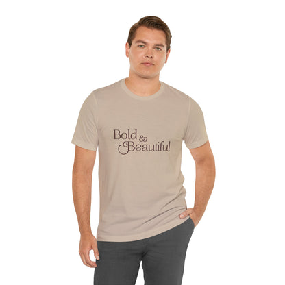 Bold & Beautiful  - Unisex T-Shirt