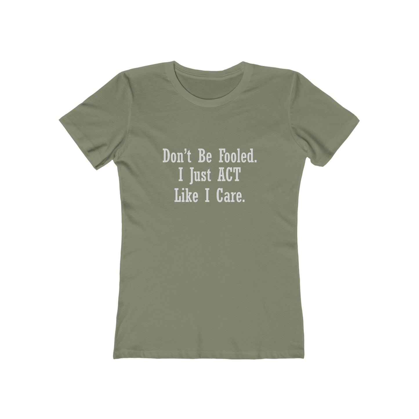 Don't Be Fooled.  I Just ACT Like I Care - Women's T-shirt