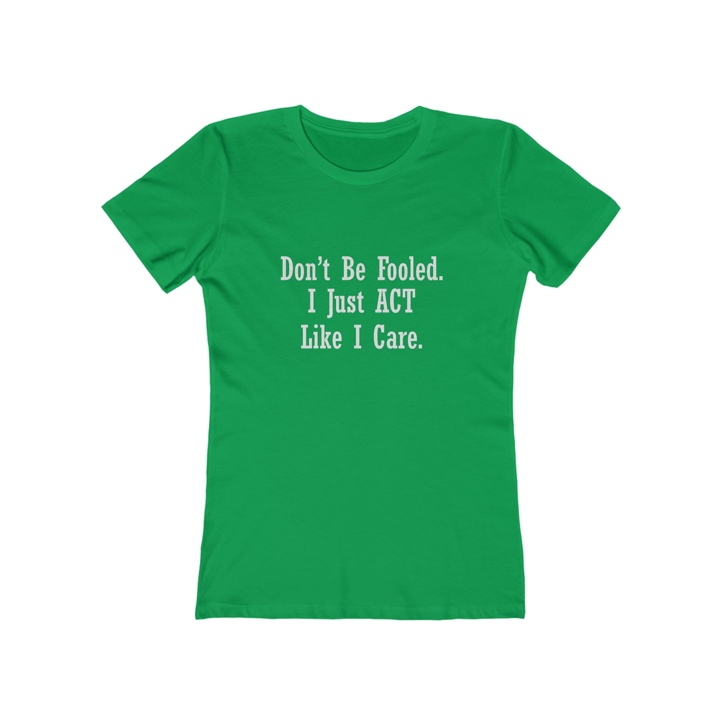 Don't Be Fooled.  I Just ACT Like I Care - Women's T-shirt