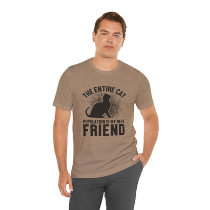 The Entire Cat Population Is My Best Friend - Unisex T-Shirt