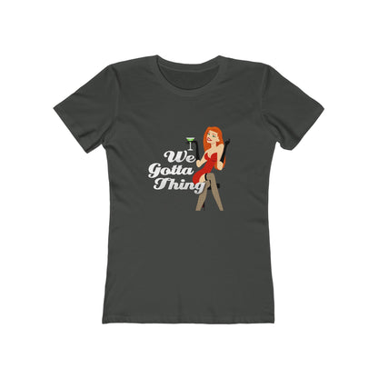 We Gotta Thing - Women's T-shirt