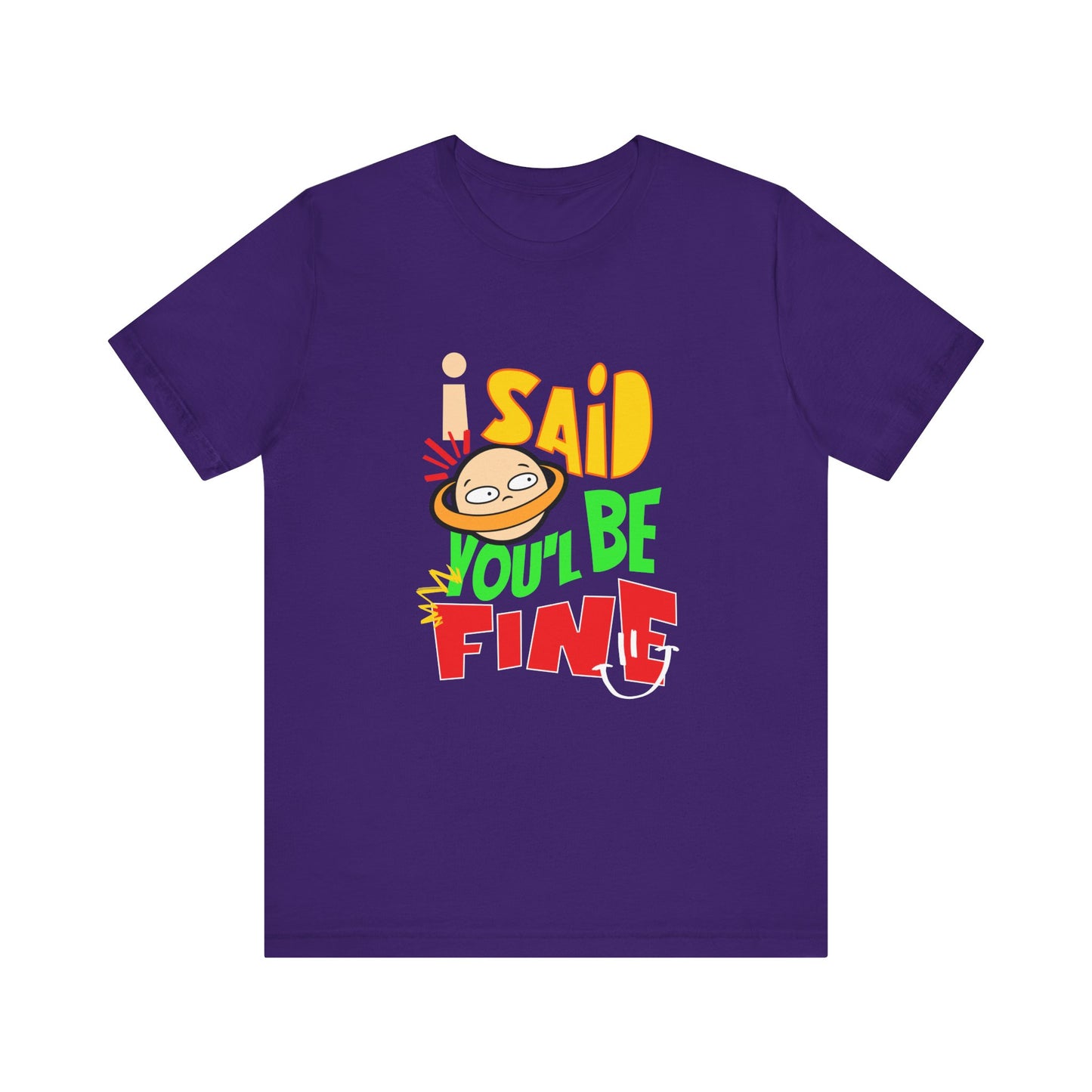 I Said You'll Be Fine - Unisex T-Shirt