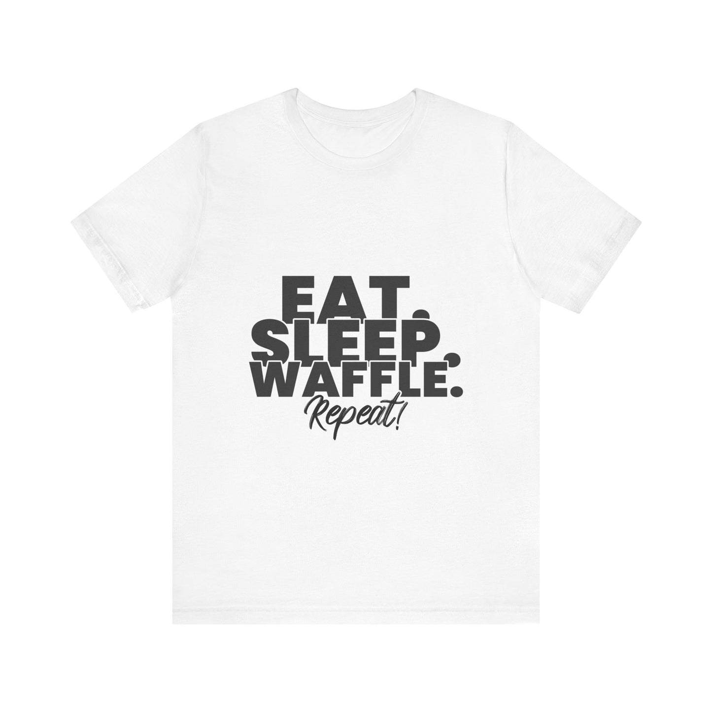 Eat. Sleep. Waffle. Repeat! - Unisex T-Shirt