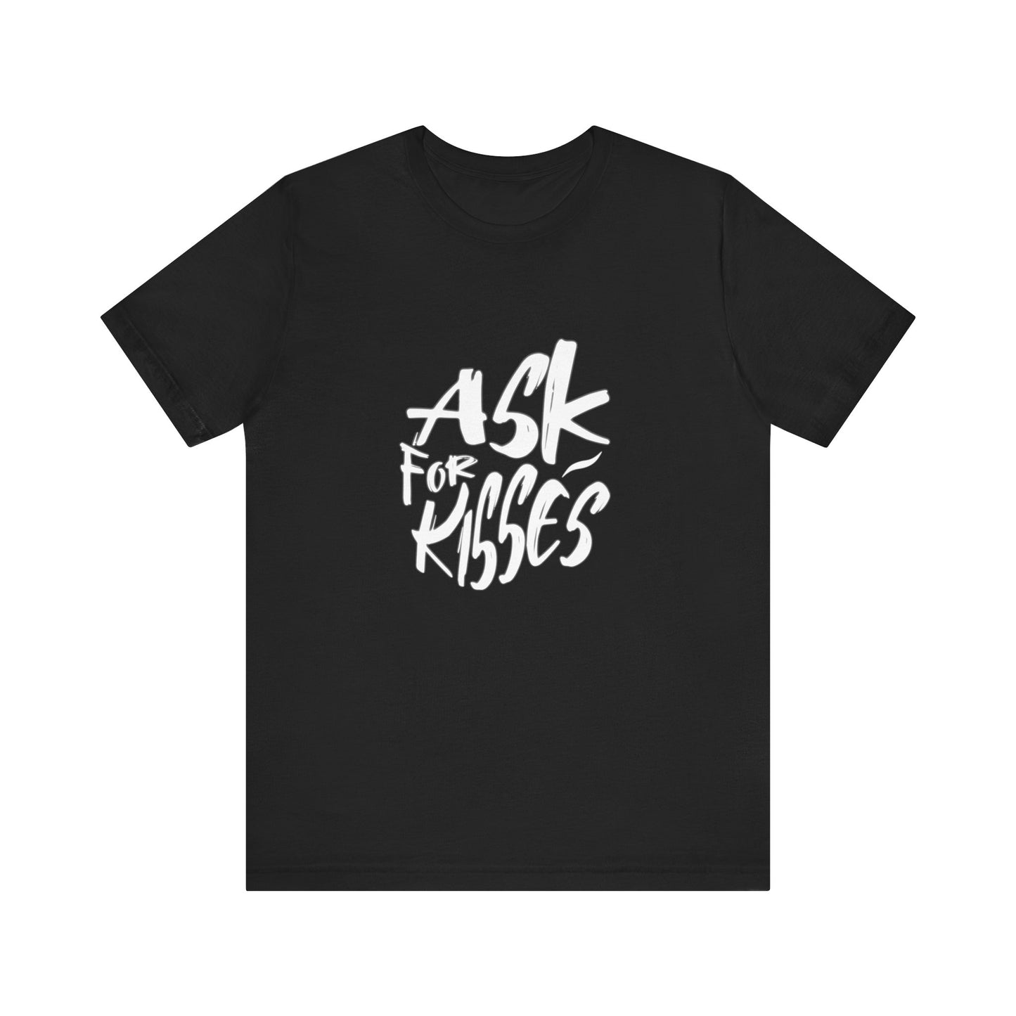 Ask for Kisses - Unisex T-Shirt