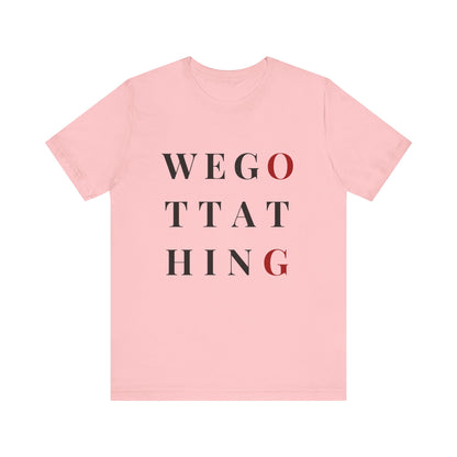 OG We Gotta Thing - Unisex T-Shirt