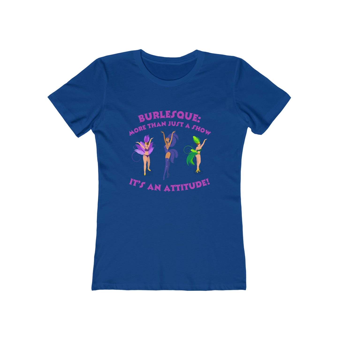 Burlesque: It's more than just a show, it's an attitude - Women's T-shirt