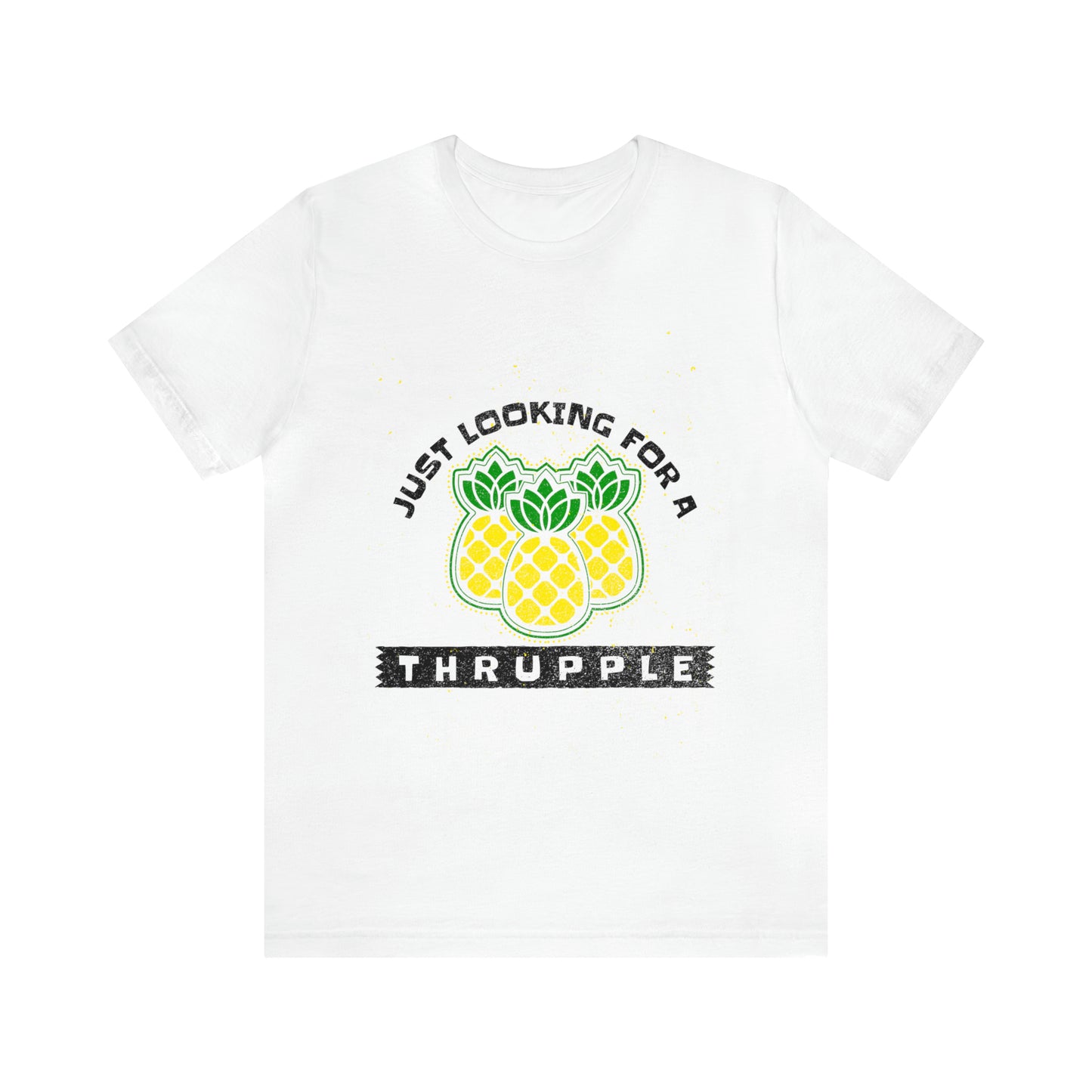 Just Looking For A Thrupple with Pineapples - Unisex T-Shirt