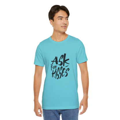 Ask for Kisses - Unisex T-Shirt