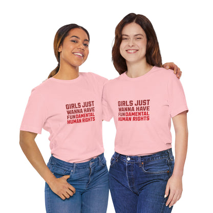 Girls Just Wanna Have Fundamental Human Rights - Unisex T-Shirt