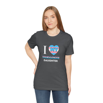 I Love my Transgender Daughter - Unisex T-Shirt