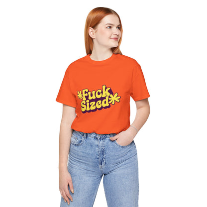 Fuck Sized - Unisex T-Shirt