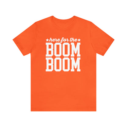 Here For The Boom Boom - Unisex T-Shirt