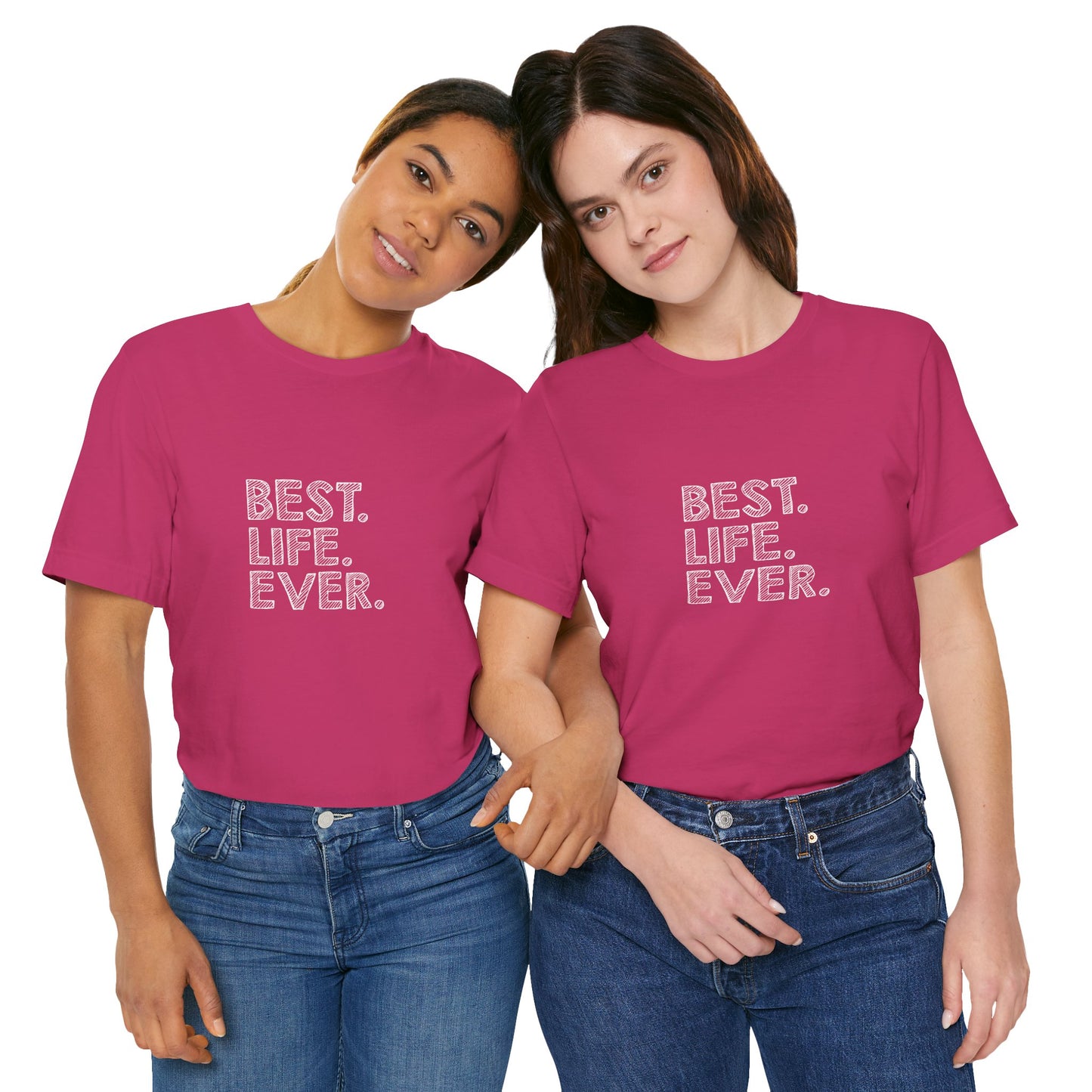 Best. Life. Ever. - Unisex T-Shirt