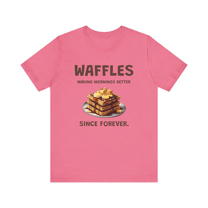 Waffles Making Mornings Better Since Forever - Unisex T-Shirt