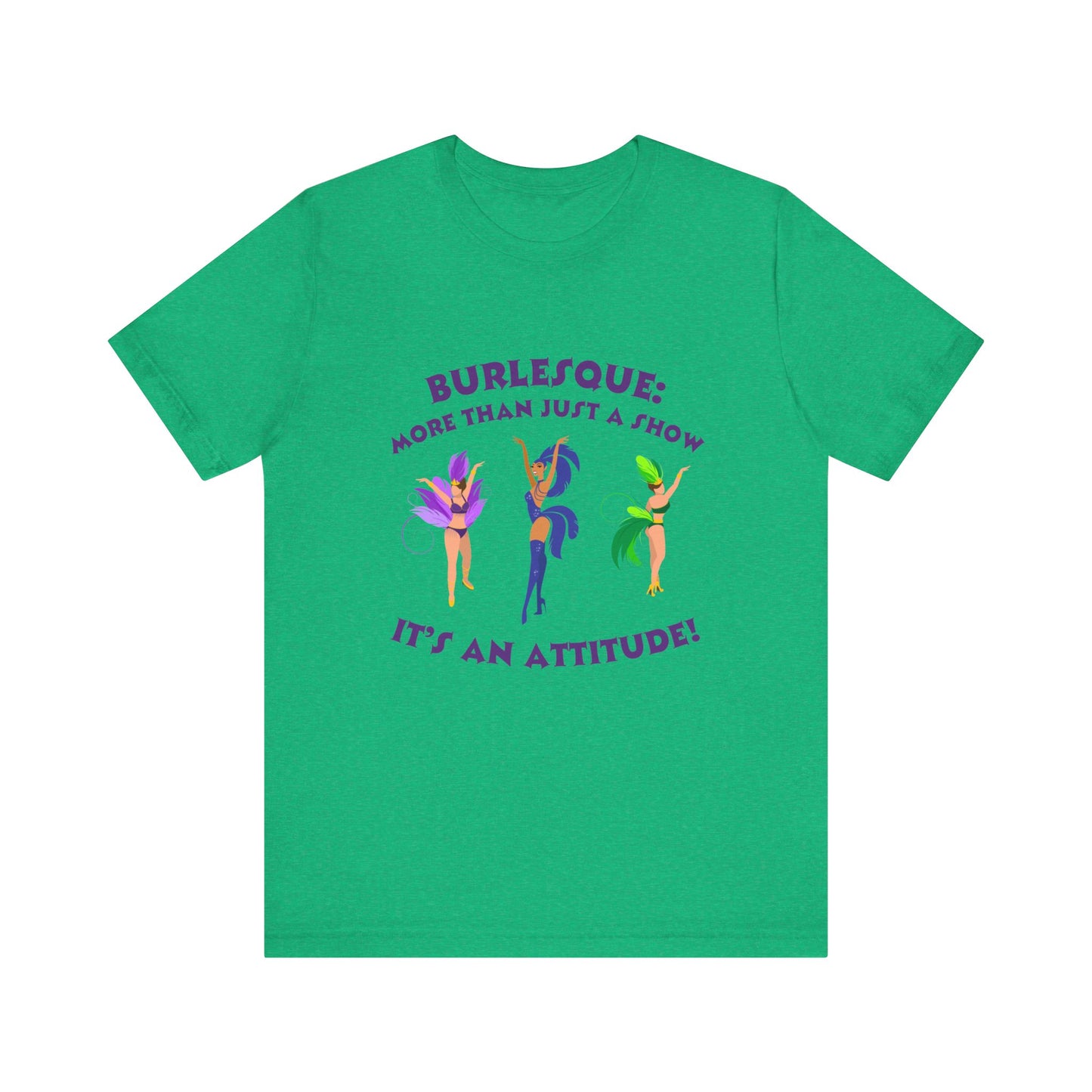 Burlesque: It's not just a show, it's an attitude - Unisex T-Shirt