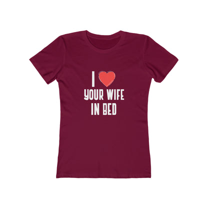 I Heart Your Wife In Bed - Women's T-shirt