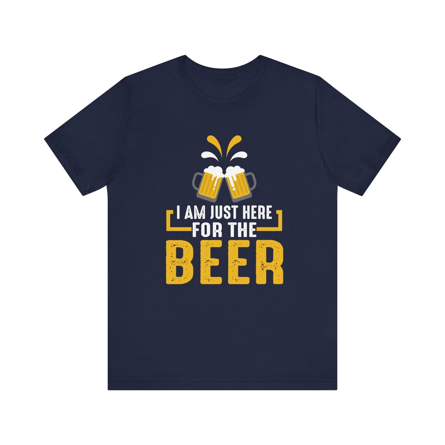 I Am Just Here For The Beer - Unisex T-Shirt