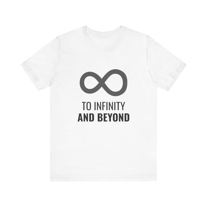 To Infinity and Beyond  - Unisex T-Shirt