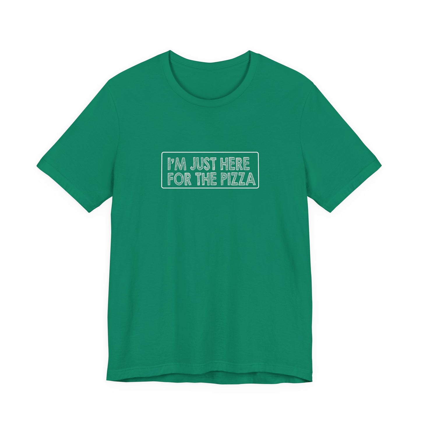 I'm Just Here For The Pizza - Unisex T-Shirt