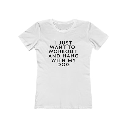 I Just Want to Workout and Hang With my Dog - Women's T-shirt