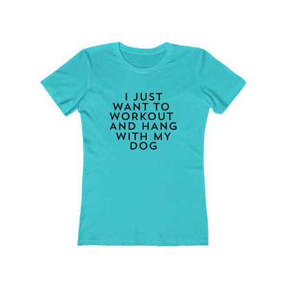 I Just Want to Workout and Hang With my Dog - Women's T-shirt