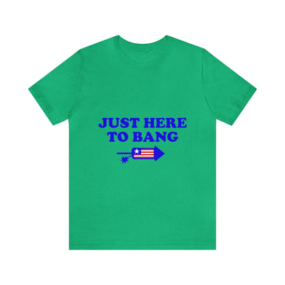 Just Here To Bang - Unisex T-Shirt