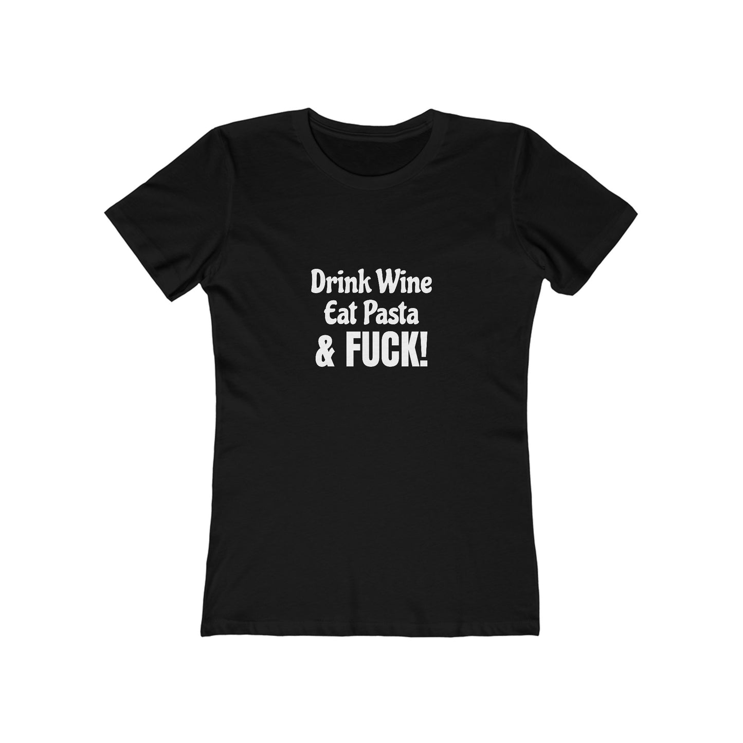 Drink Wine, Eat Pasta & Fuck - Women's T-shirt