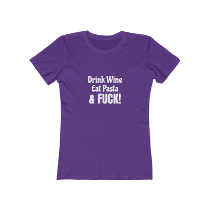 Drink Wine, Eat Pasta & Fuck - Women's T-shirt