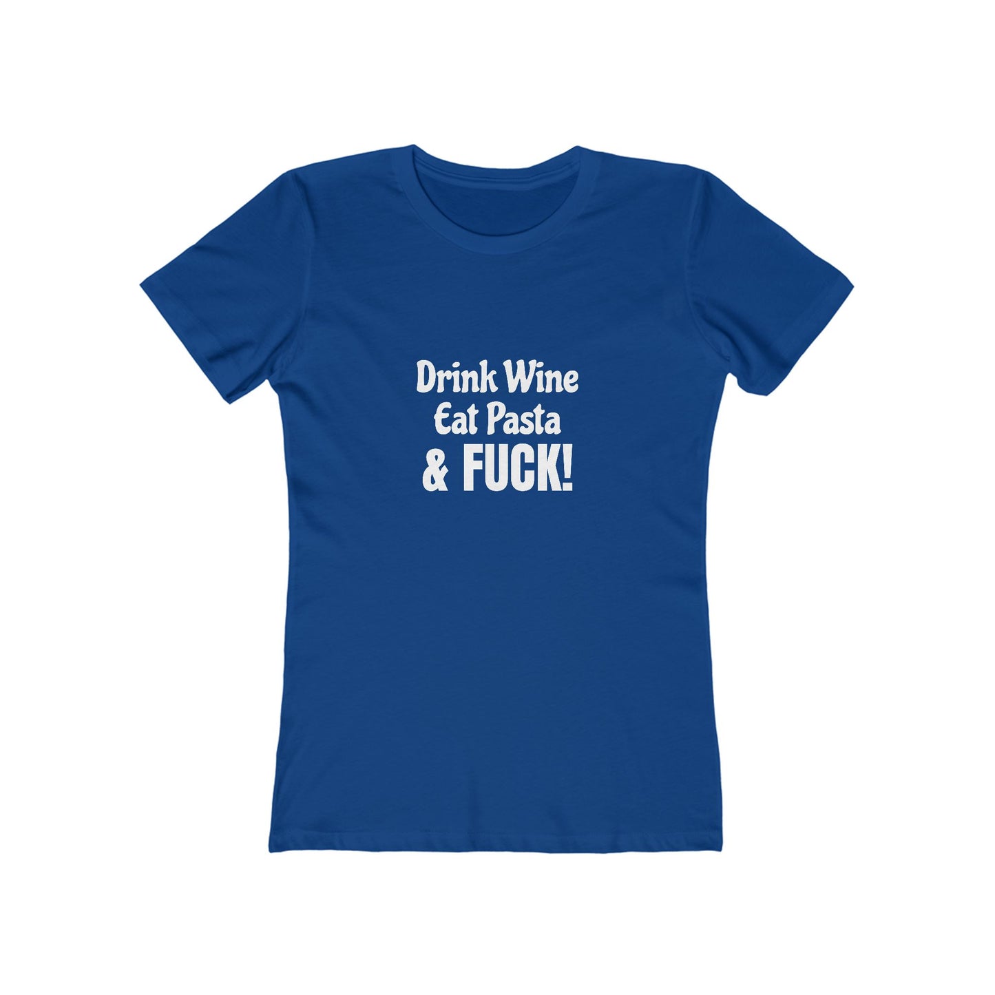 Drink Wine, Eat Pasta & Fuck - Women's T-shirt