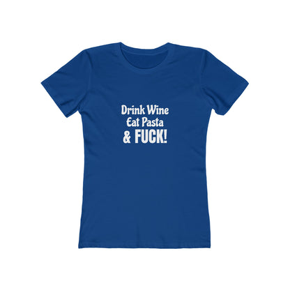 Drink Wine, Eat Pasta & Fuck - Women's T-shirt