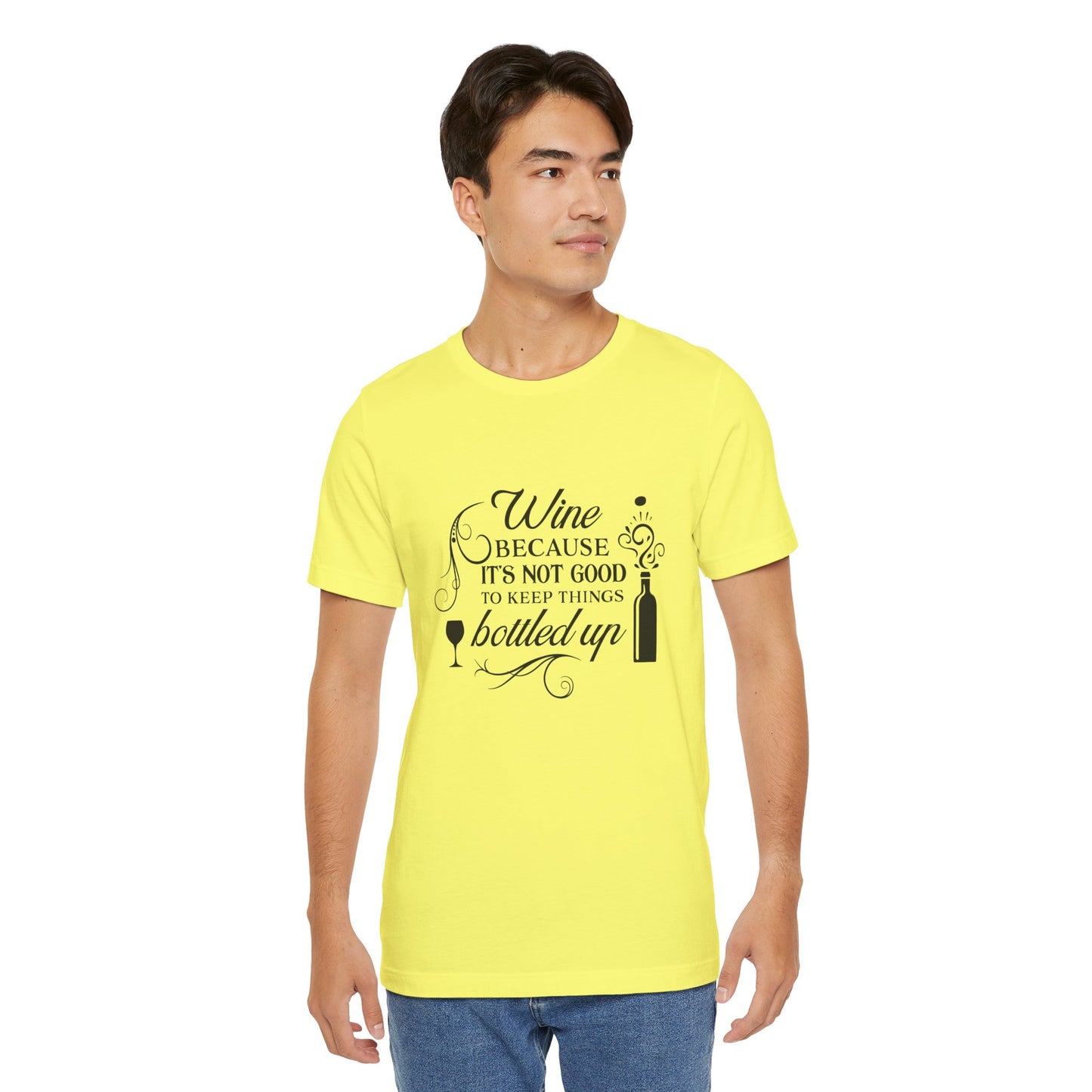 Wine Because It's Not Good To Keep Things Bottled Up - Unisex T-Shirt