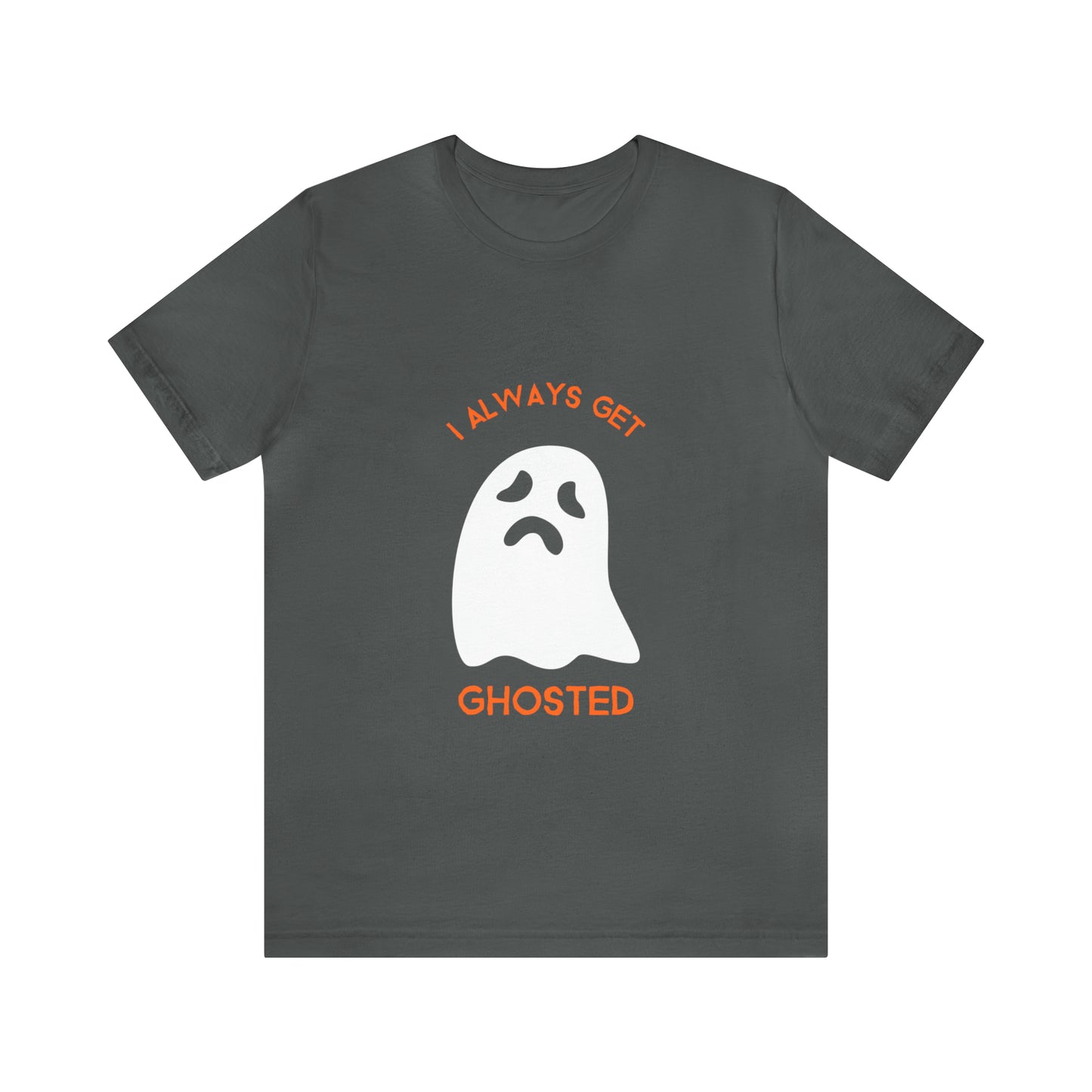 I Always Get Ghosted - Unisex T-Shirt