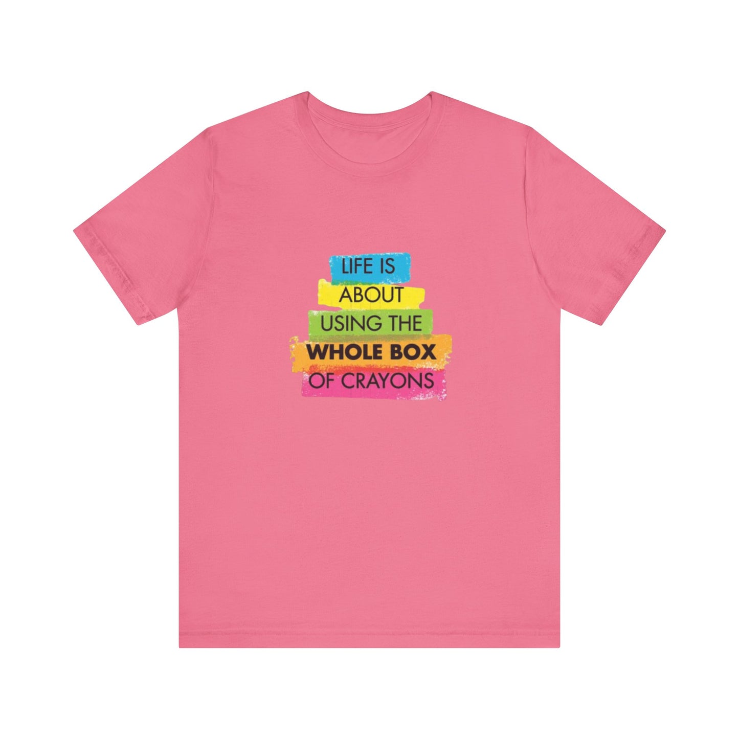 Life is About Using the Whole Box of Crayons - Unisex T-Shirt