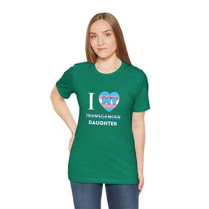 I Love my Transgender Daughter - Unisex T-Shirt