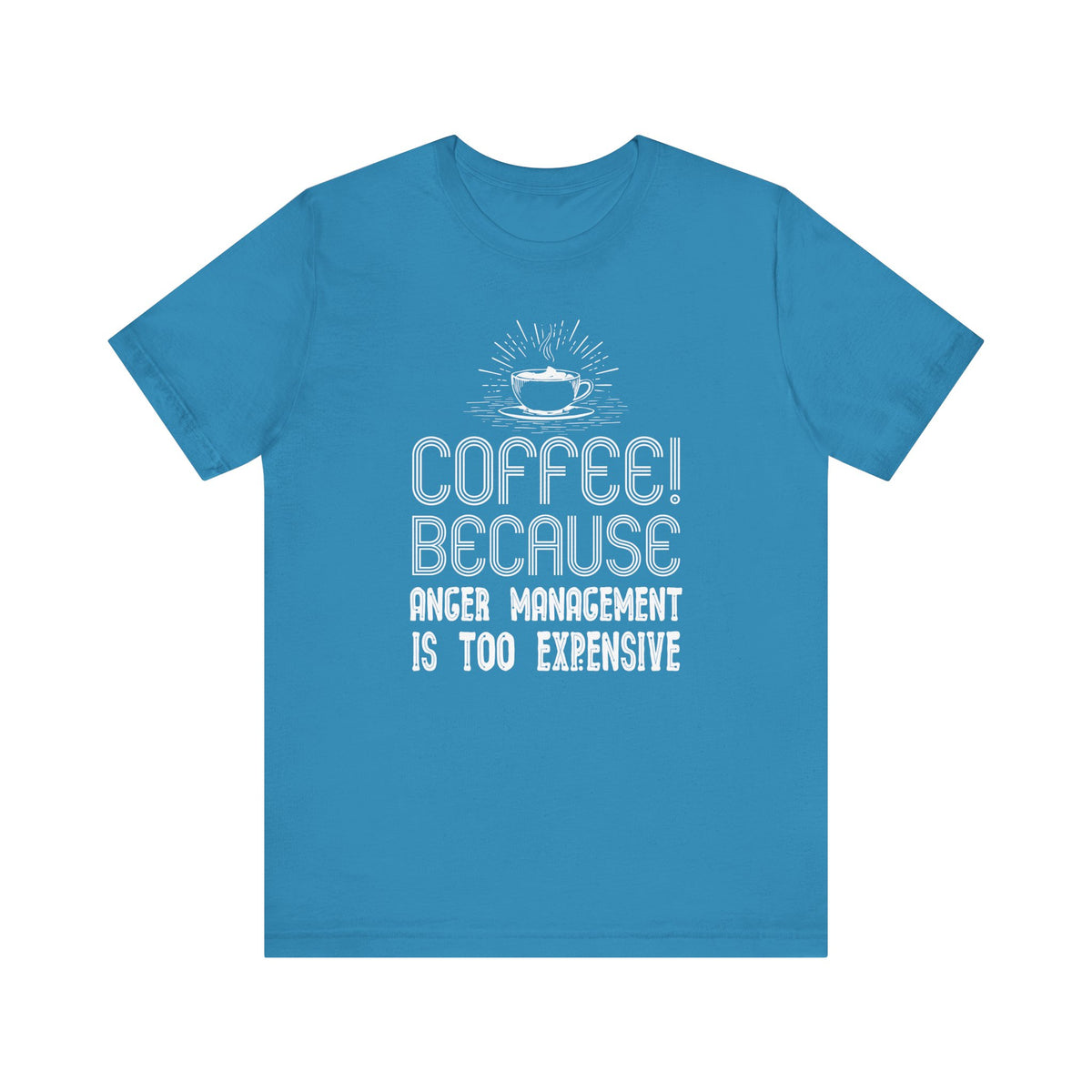 Coffee Because Anger Management Is Too Expensive - Unisex T-Shirt