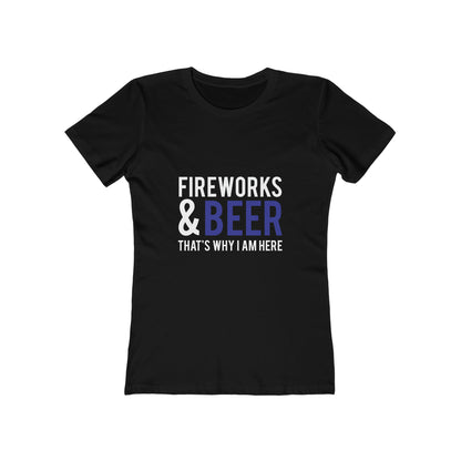 Fireworks & Beer That's Why I Am Here - Women's T-shirt