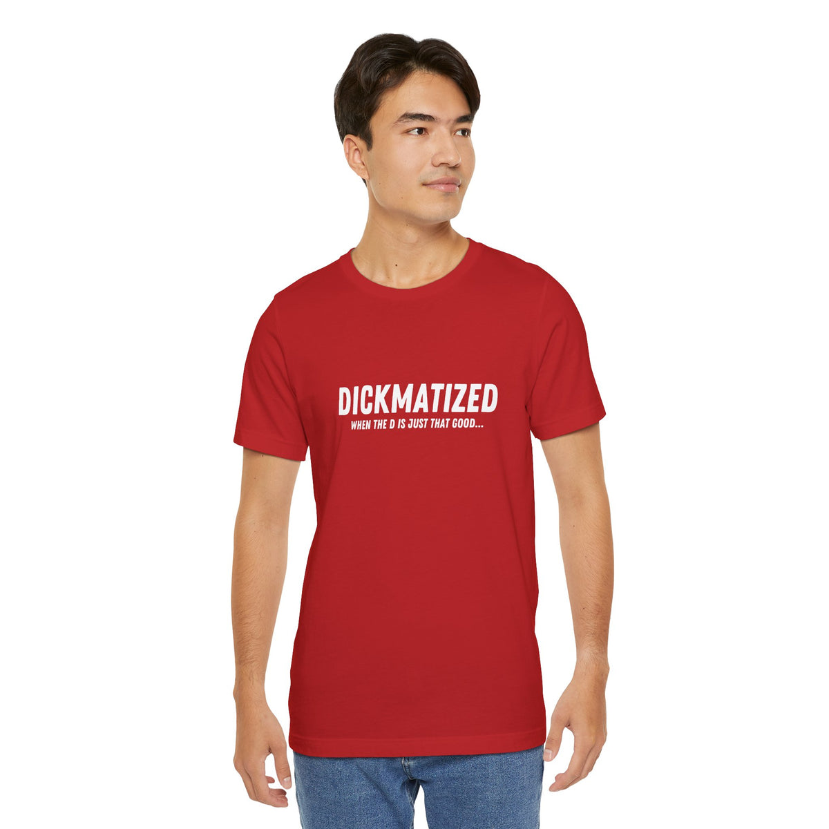 Dickmatized - Unisex T-Shirt