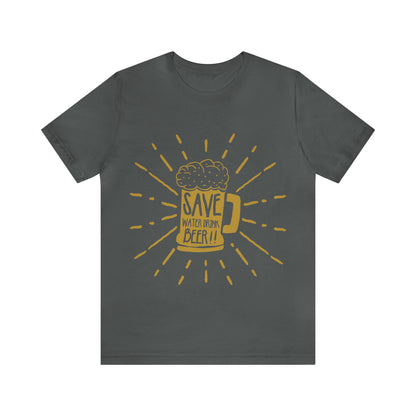 Save Water Drink Beer - Unisex T-Shirt