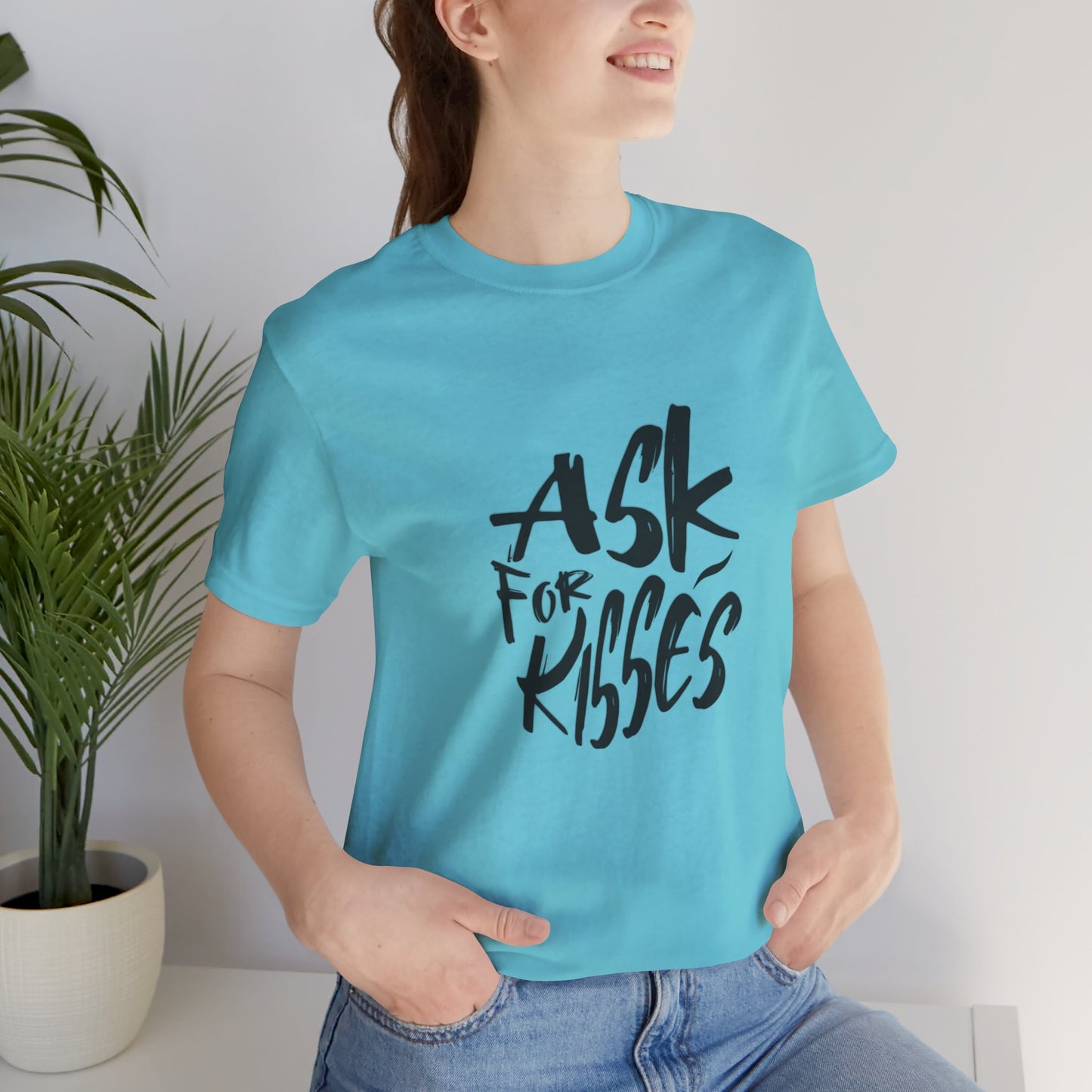 Ask for Kisses - Unisex T-Shirt