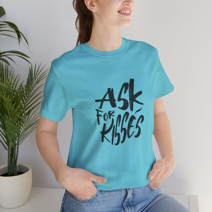 Ask for Kisses - Unisex T-Shirt