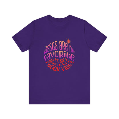 Kisses Are My Favorite Way To Say I'm Into Your Vibe - Unisex T-Shirt